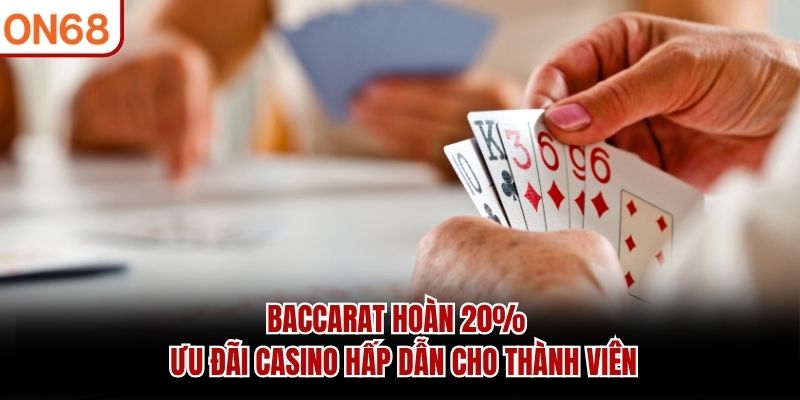 Baccarat hoàn 20% mang đến chương trình ưu đãi hấp dẫn hiện nay Baccarat hoàn 20%