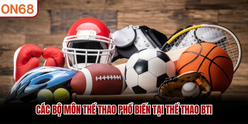 Các bộ môn thể thao phổ biến tại Thể Thao BTI Thể thao BTI