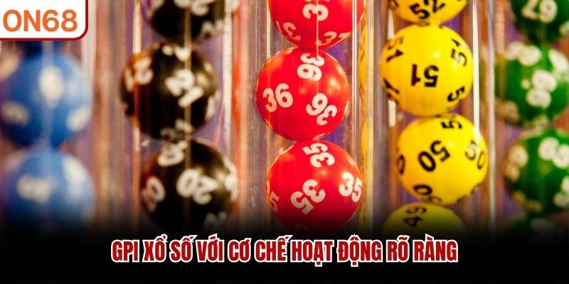 GPI Xổ Số với cơ chế hoạt động rõ ràng GPI xổ số