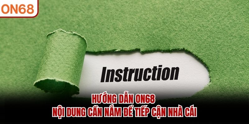 Hướng dẫn ON68 - Nội dung cần nắm để tiếp cận nhà cái hướng dẫn on68
