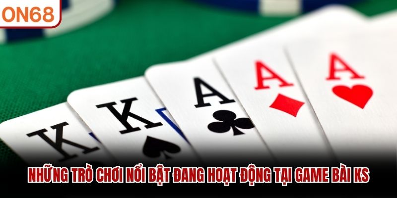 Những trò chơi nổi bật đang hoạt động tại Game bài KS Game bài KS
