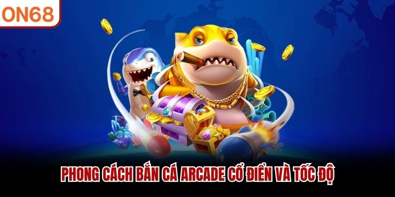 Phong cách bắn cá arcade cổ điển và tốc độ bắn cá FC