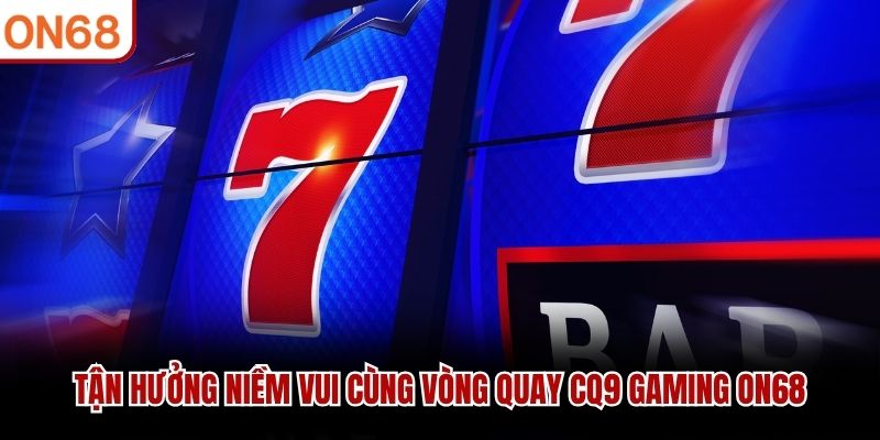 Tận hưởng niềm vui cùng vòng quay CQ9 Gaming ON68 cq9 gaming ON68