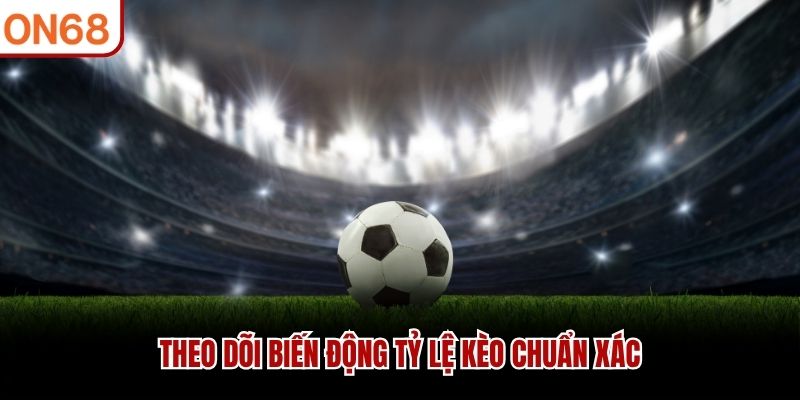 Theo dõi biến động tỷ lệ kèo chuẩn xác Cược Xiên Là Gì