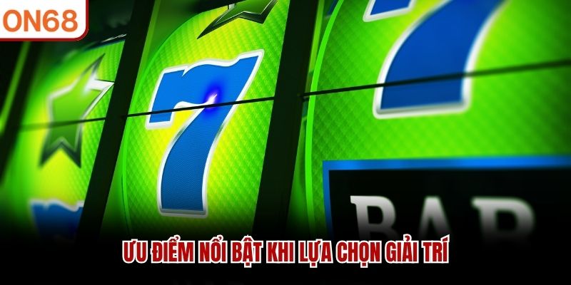 Ưu điểm nổi bật khi lựa chọn giải trí cq9 gaming ON68