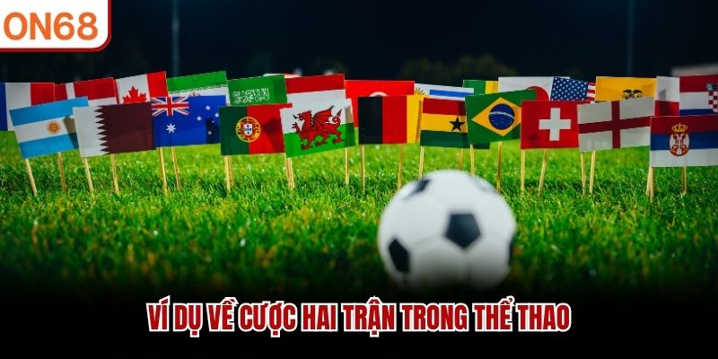 Ví dụ về cược hai trận trong thể thao kèo xiên bóng đá